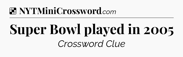 Solution: Super Bowl played in 2005 - NYT Crossword