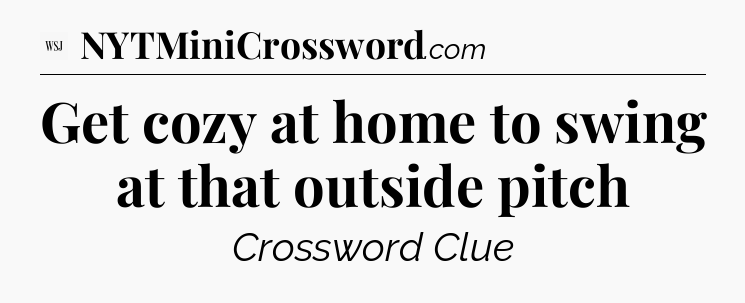 Get cozy at home to swing at that outside pitch - WSJ Crossword