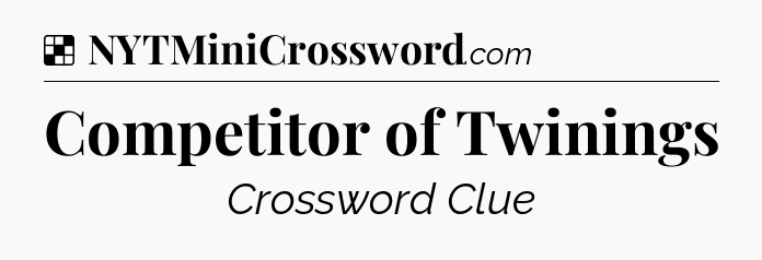 Solution: Competitor of Twinings - NYT Crossword
