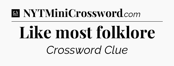 Like most folklore - LA Times Crossword