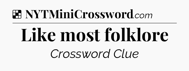 Solution: Like most folklore - NYT Crossword