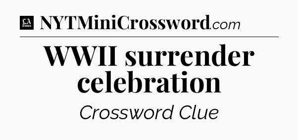 WWII surrender celebration - LA Times Crossword