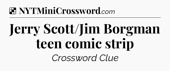 Solution: Jerry Scott/Jim Borgman teen comic strip - NYT Crossword