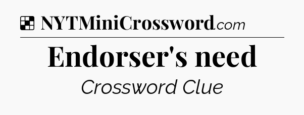 Solution: Endorser's need - NYT Crossword