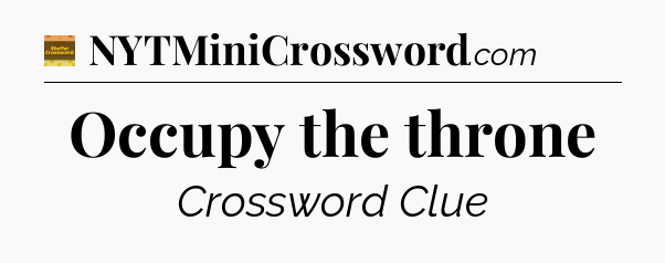 Occupy the throne crossword clue Eugene Sheffer