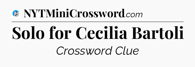 Solo for Cecilia Bartoli Crossword Clue