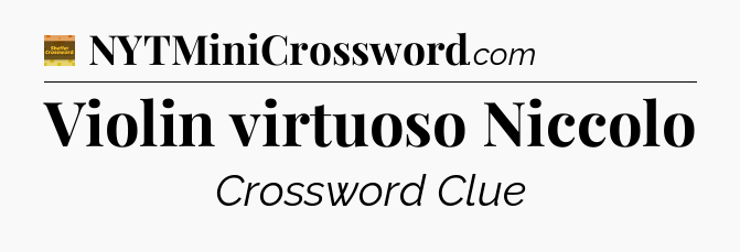 Violin virtuoso Niccolo - Eugene Sheffer Crossword