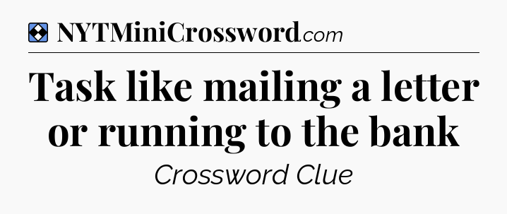 Solution: Task like mailing a letter or running to the bank - NYT Mini Crossword