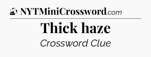 Thick haze - Daily Themed Classic Crossword
