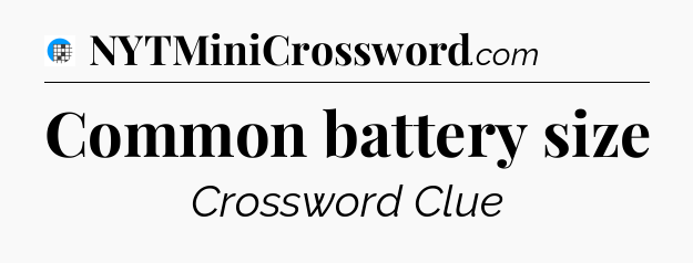 Common battery size Crossword Clue