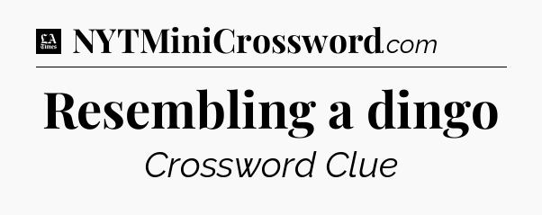 Resembling a dingo - LA Times Crossword