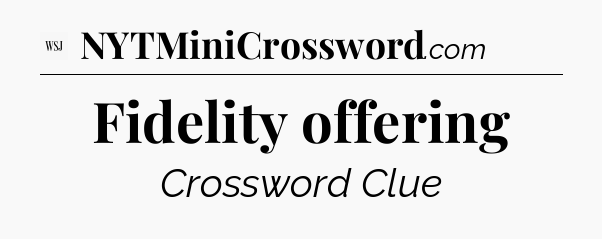 Fidelity offering - WSJ Crossword