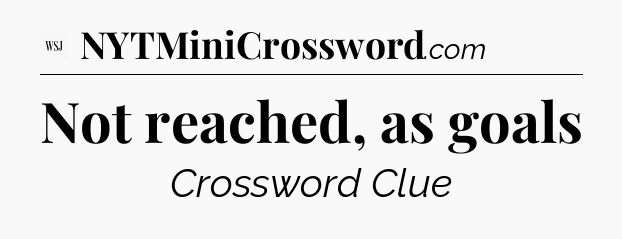 Not reached, as goals - WSJ Crossword