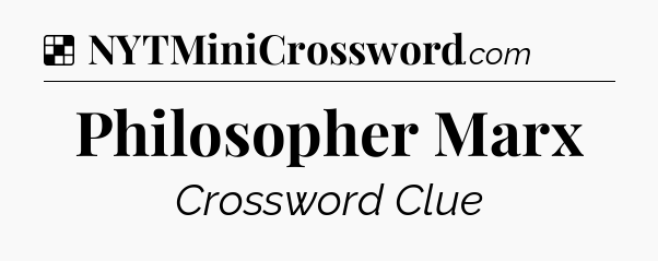 Solution: Philosopher Marx - NYT Crossword