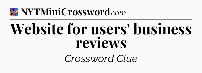 Website for users' business reviews Crossword Clue
