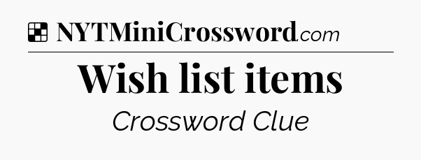 Solution: Wish list items - NYT Crossword