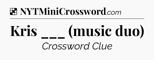 Solution: Kris ___ (music duo) - NYT Crossword