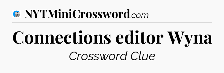 Connections editor Wyna Crossword Clue