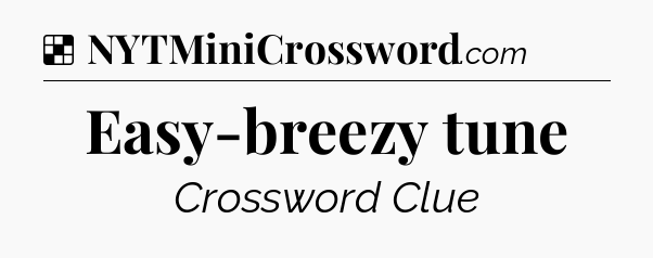 Solution: Easy-breezy tune - NYT Crossword