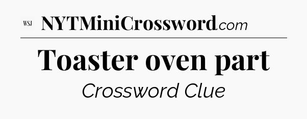Toaster oven part - WSJ Crossword