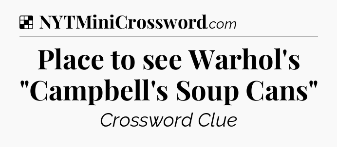 Solution: Place to see Warhol's 