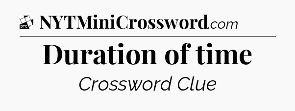 Duration of time - Daily Themed Classic Crossword