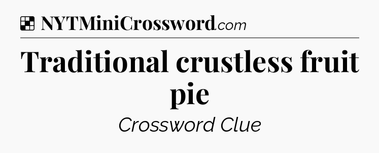 Solution: Traditional crustless fruit pie - NYT Crossword
