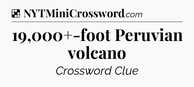 Solution: 19,000+-foot Peruvian volcano - NYT Crossword