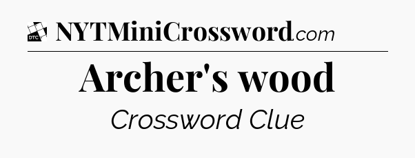 Archer's wood - Daily Themed Mini Crossword