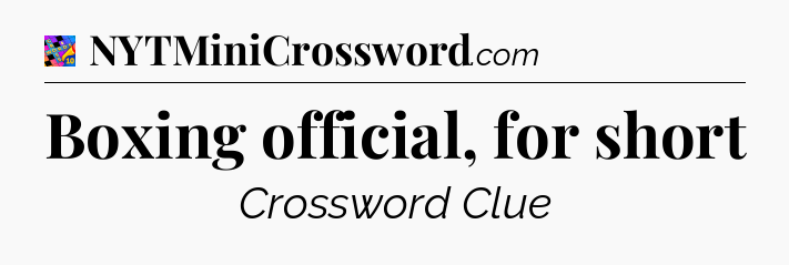 Boxing official, for short Crossword Clue