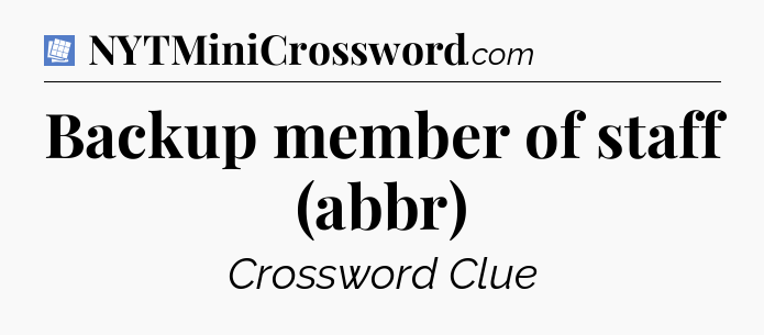 Backup member of staff (abbr) Puzzle Page Crossword Clue