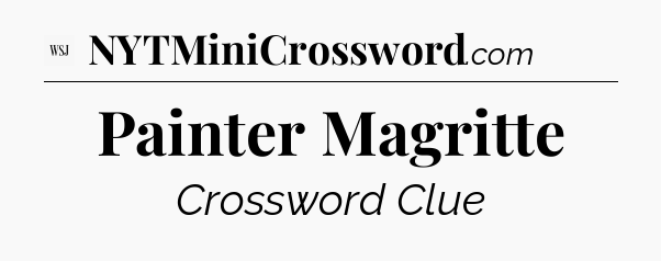 Painter Magritte - WSJ Crossword