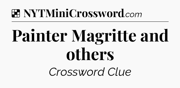 Solution: Painter Magritte and others - NYT Crossword