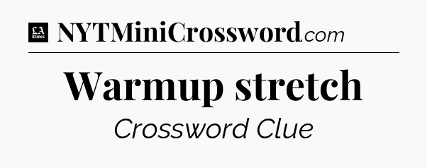 Warmup stretch - LA Times Crossword