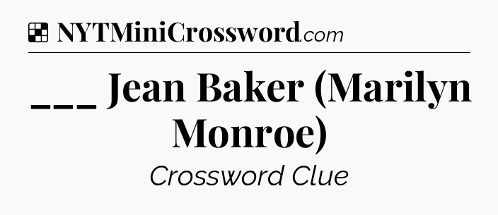 Solution: ___ Jean Baker (Marilyn Monroe) - NYT Crossword