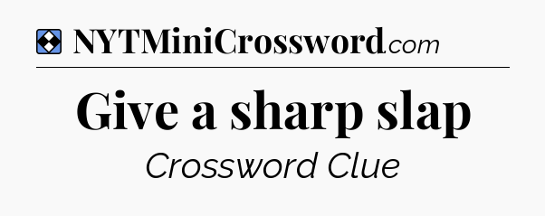 Solution: Give a sharp slap - NYT Mini Crossword