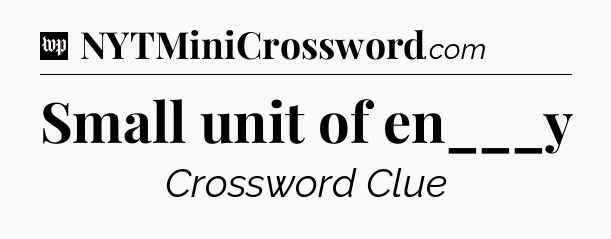 Small unit of en___y Crossword Clue