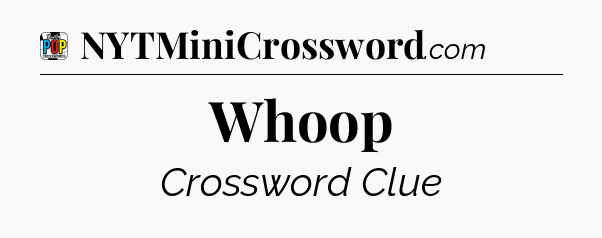 Whoop Crossword Clue