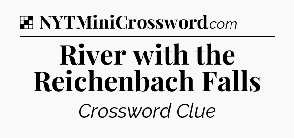 Solution: River with the Reichenbach Falls - NYT Crossword