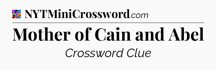 Mother of Cain and Abel Crossword Clue