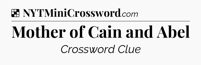 Solution: Mother of Cain and Abel - NYT Crossword
