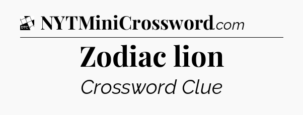 Zodiac lion - Daily Themed Mini Crossword