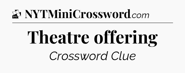 Theatre offering - Daily Themed Mini Crossword