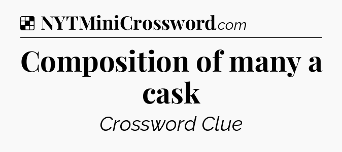 Solution: Composition of many a cask - NYT Crossword