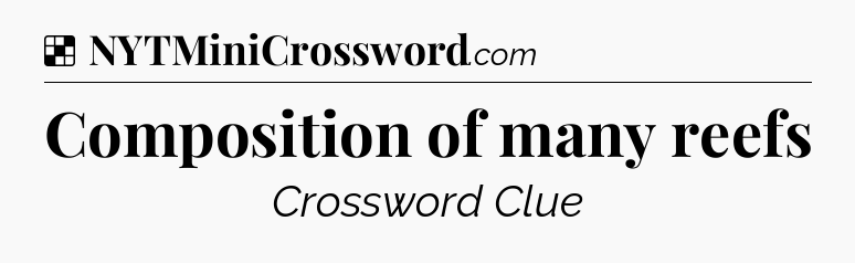 Solution: Composition of many reefs - NYT Crossword
