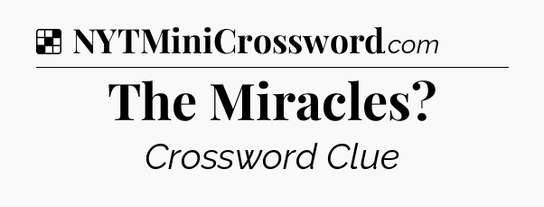 Solution: The Miracles - NYT Crossword