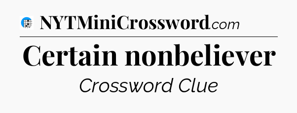 Certain nonbeliever Crossword Clue