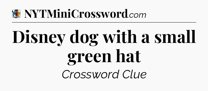 Disney dog with a small green hat Crossword Clue