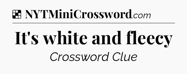 Solution: It's white and fleecy - NYT Crossword
