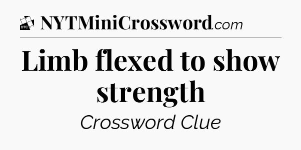 Limb flexed to show strength - Daily Themed Classic Crossword
